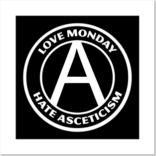 LOVE MONDAY, HATE ASCETICISM Posters and Art